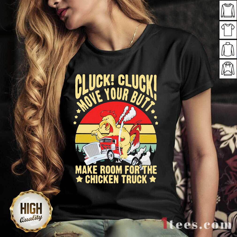 Cluck Cluck Move Your Butt Make Room For The Chicken Trucker Vintage V-neck