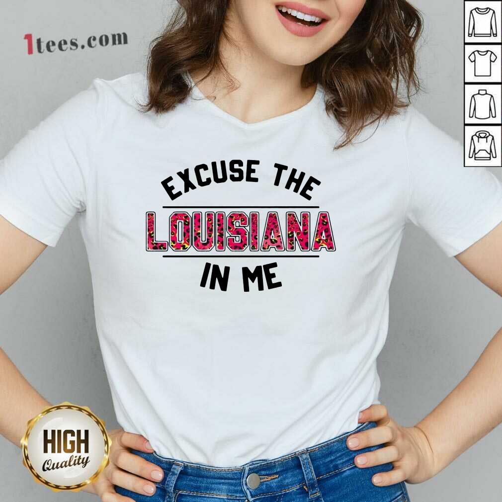 Excuse Louisiana In Me V-neck- Design By 1Tees.com