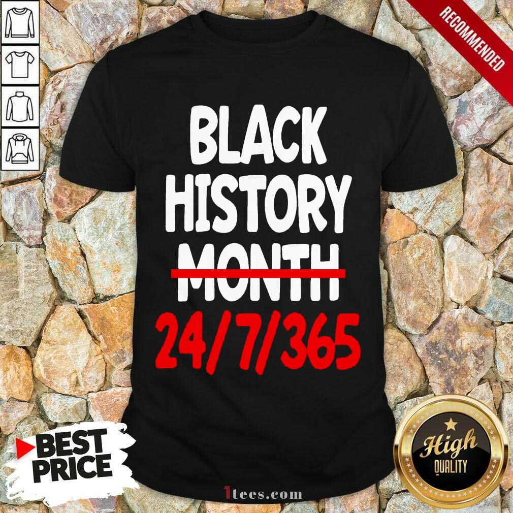 Black History Month 24 7 365 Quote Shirt