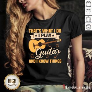 Thats What I Do I Play Guitars And I Know Things V-neck