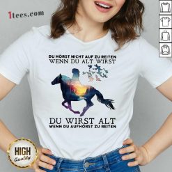 Du Horst Nicht Auf Zu Reiten Wenn Du Alt Wirst Du Wirst Alt Wenn Du Aufhorst Zu Reiten V-neck