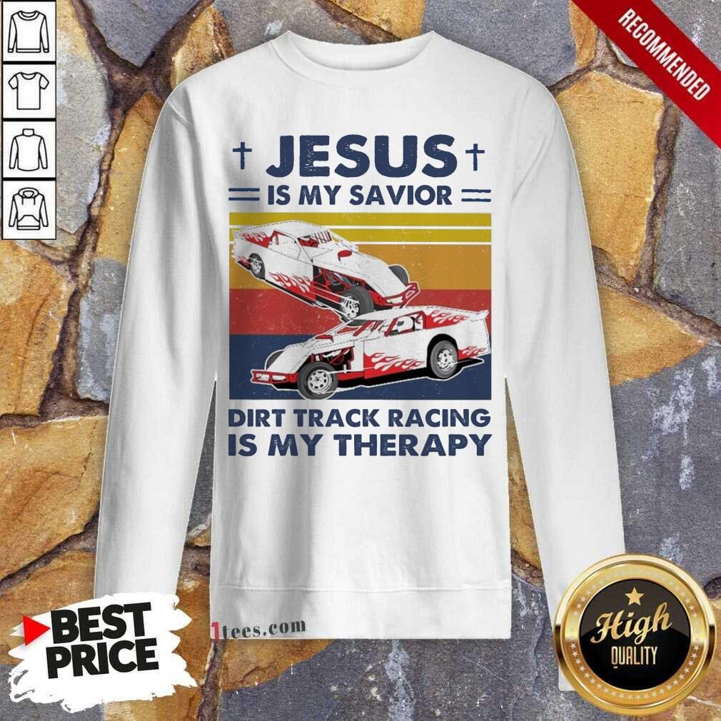 Jesus Is My Savior Dirt Track Racing Is My Therapy Vintage Sweatshirt- Design By 1tees.com