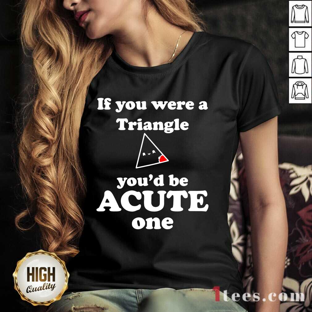 Math Beat Valentines Day If You Were A Triangle You’d Be Acute One V-neck- Design By 1Tees.com