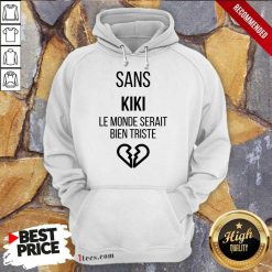 Amused Sans kiki Le Monde Serait Bien Triste Hoodie