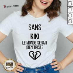 Amused Sans kiki Le Monde Serait Bien Triste V-neck
