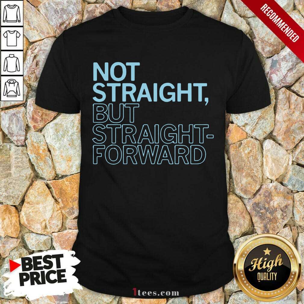 Amused Straight But Straight Forward Shirt