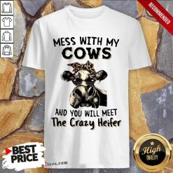 Appalled Mess With My Cows Crazy Heifer Shirt