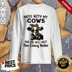 Appalled Mess With My Cows Crazy Heifer Sweatshirt