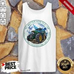 No Matter How Old I Am I Still Get Excited Everytime I See Tractors Tank Top