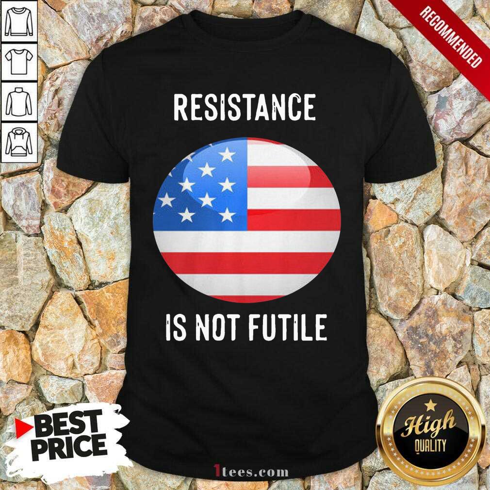 Resistance Is Not Futile American Flag Shirt