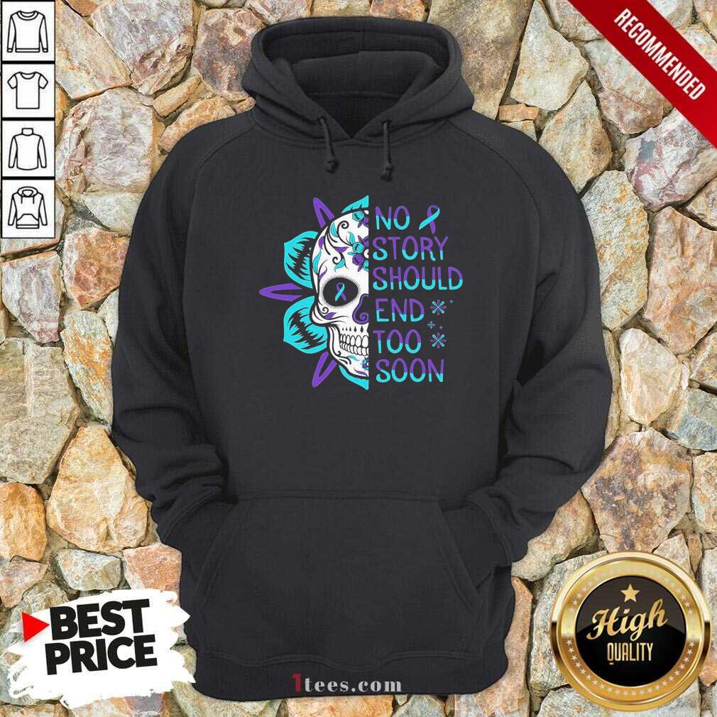 Skull No Story Should End Too Soon Suicide Awareness Hoodie