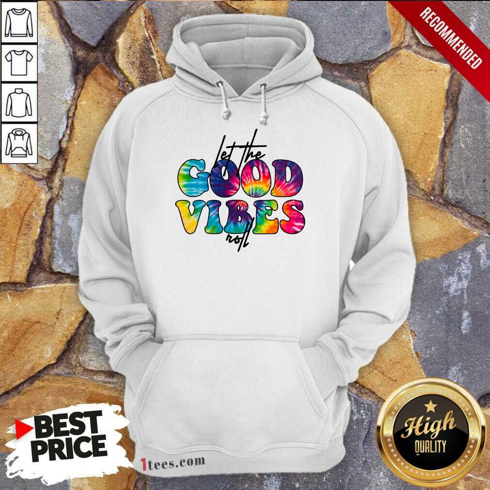 Confident Hip Color Let The Good Vibes Roll 2021 Hoodie