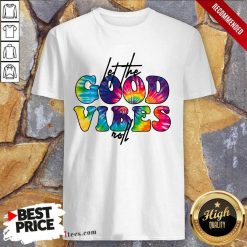 Confident Hip Color Let The Good Vibes Roll 2021 Shirt