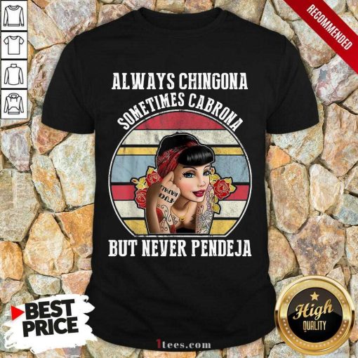 Good Always Chingona Cabrona Pendeja 2 Shirt