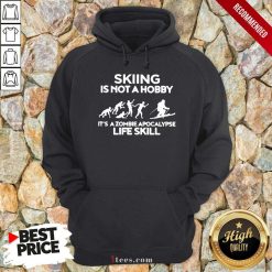 Skiing Is Not A Hobby Its A Zombie Apocalypse Life Skill Hoodie