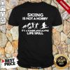 Skiing Is Not A Hobby Its A Zombie Apocalypse Life Skill Shirt