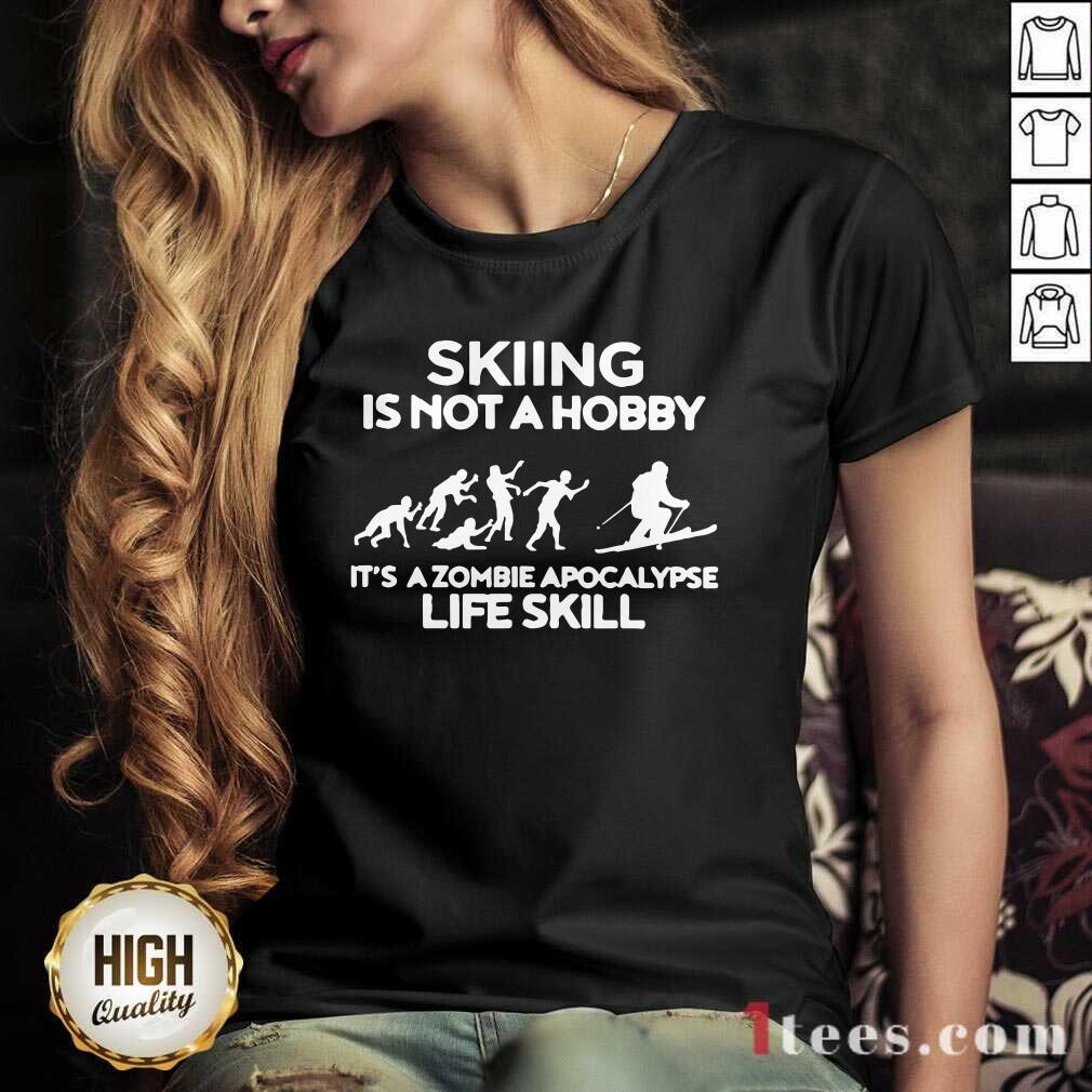 Skiing Is Not A Hobby Its A Zombie Apocalypse Life Skill V-neck
