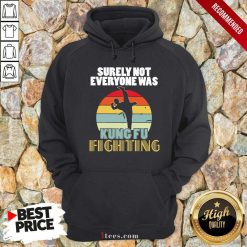Surely Not Everyone Was Kung Fu Fighting Vintage Hoodie