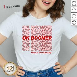 Great Ok Boomer Have A Terrible Day V-neck