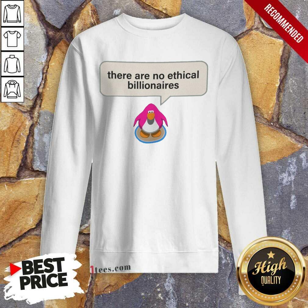 Great There Are No Ethical Billionaires Sweatshirt