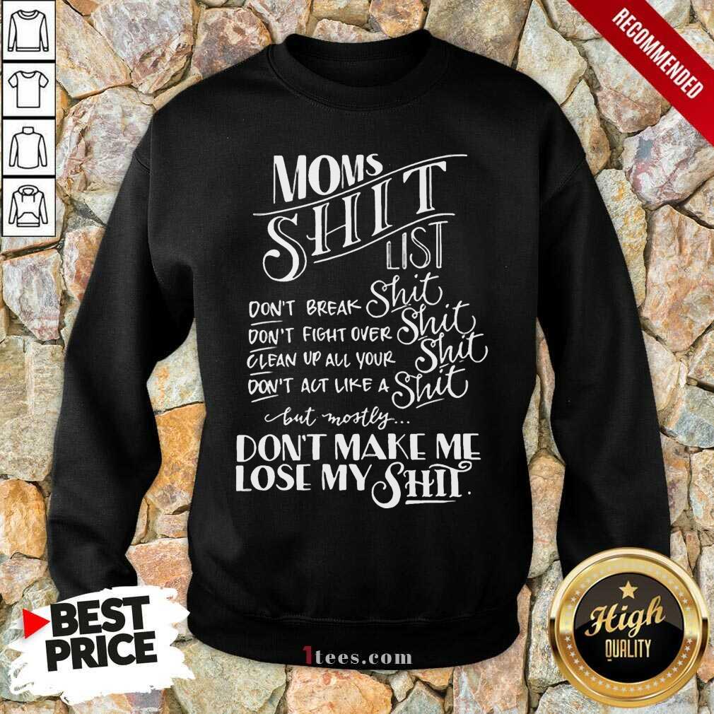 Happy Mom Shit List Dont Make Me Lose My Shit Sweatshirt