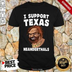 I Support Texas Neanderthal 2021 Shirt