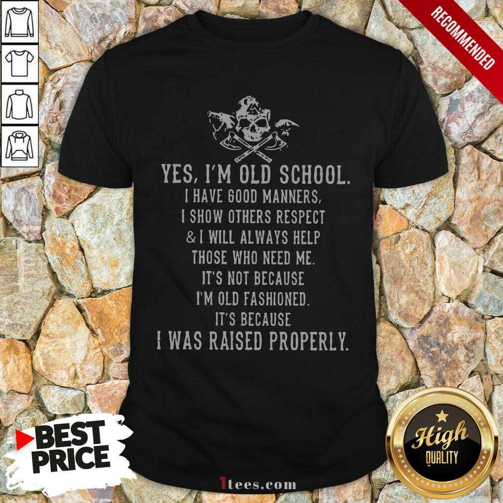 Skull Viking Yes Im Old School I Was Raised Properly Shirt