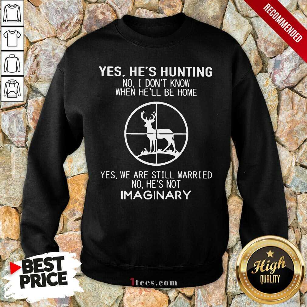 Hot Yes Hes Hunting Married Hes Imaginary 56 Sweatshirt