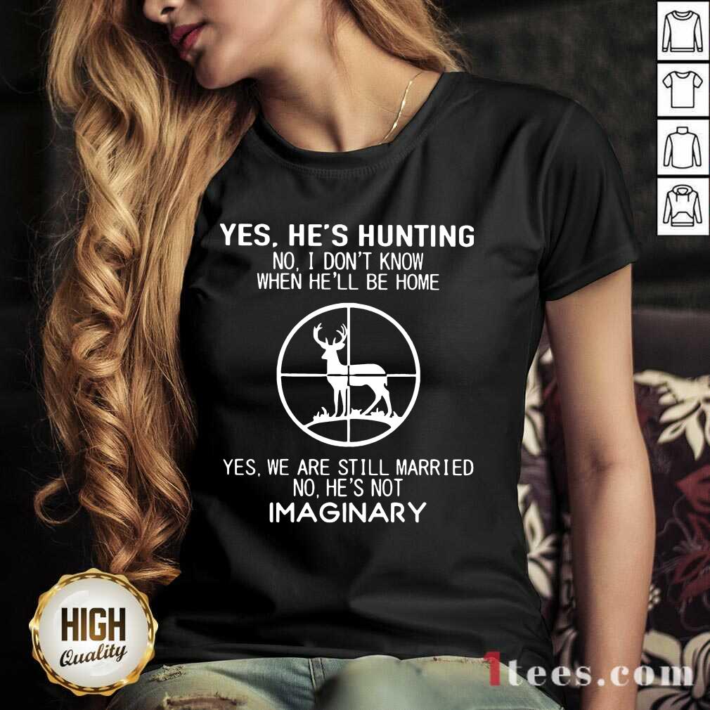 Hot Yes Hes Hunting Married Hes Imaginary 56 V-neck