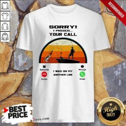 Sorry I Missed Your Call I Was On My Other Line Vintage Shirt