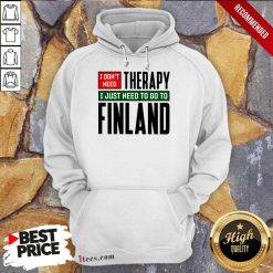 Overjoyed I Dont Need Therapy I Just Need To Go To Finland Hoodie