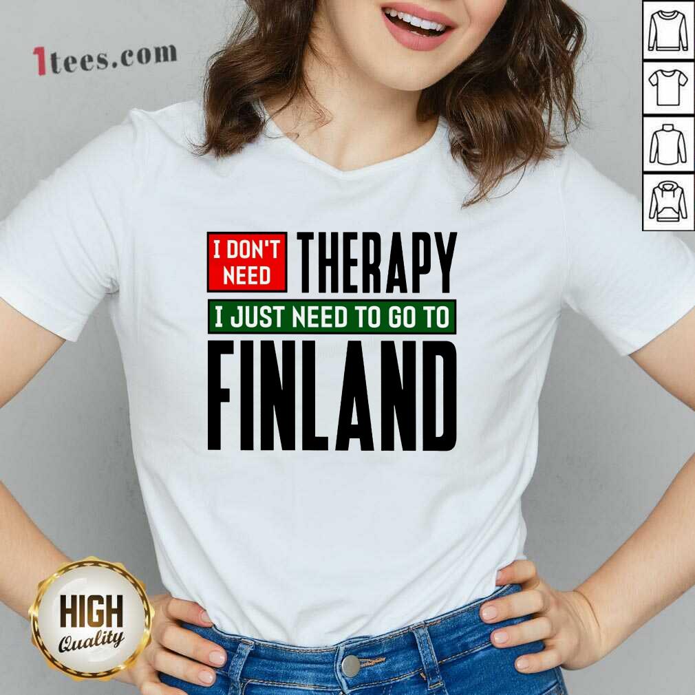 Overjoyed I Dont Need Therapy I Just Need To Go To Finland V-neck
