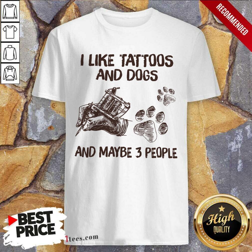 Positive Like Tattoos And Dogs People Shirt