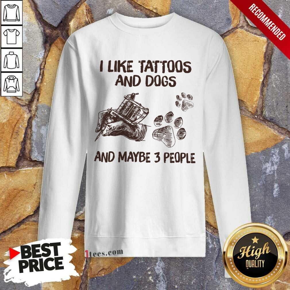 Positive Like Tattoos And Dogs People Sweatshirt