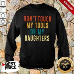 Relaxed Touch My Tools Daughters Vintage Sweatshirt
