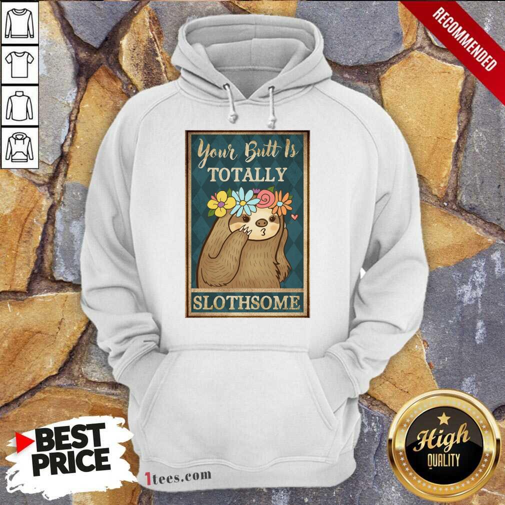 Amused Your Butt Is Totally Slothsome Poster Hoodie