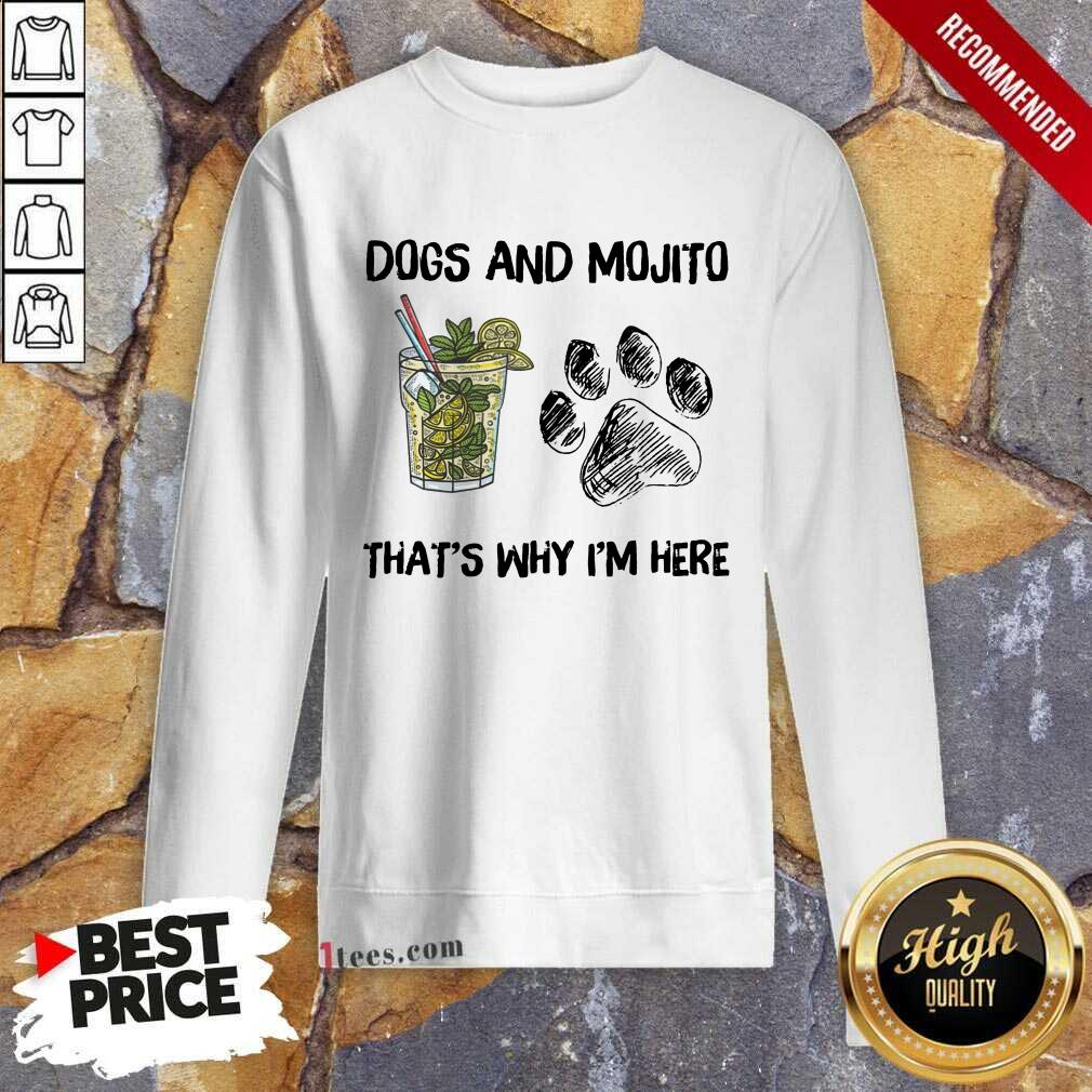 Awesome Dog And Mojito Thats Why Im Here Sweatshirt