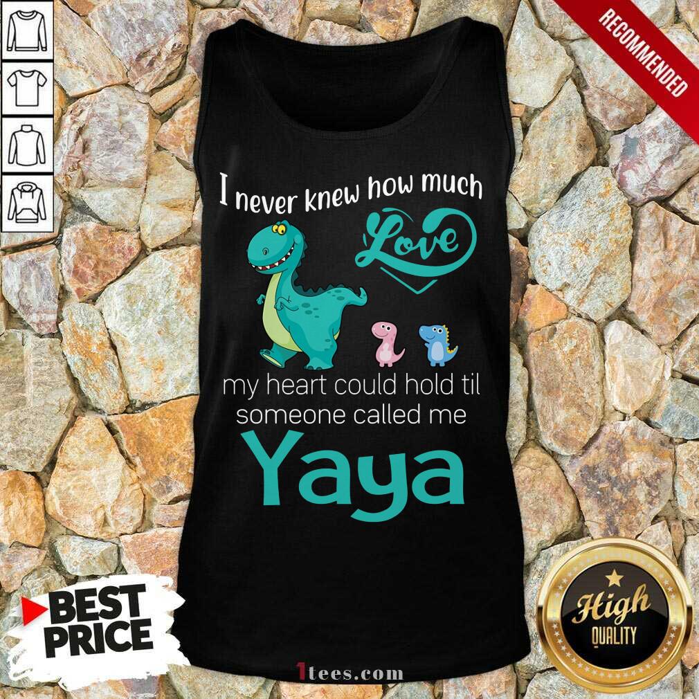 Awesome I Never Knew How Much Love Yaya Saurus Tank Top