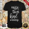 Awesome Raise Them Kind Gigilife Shirt