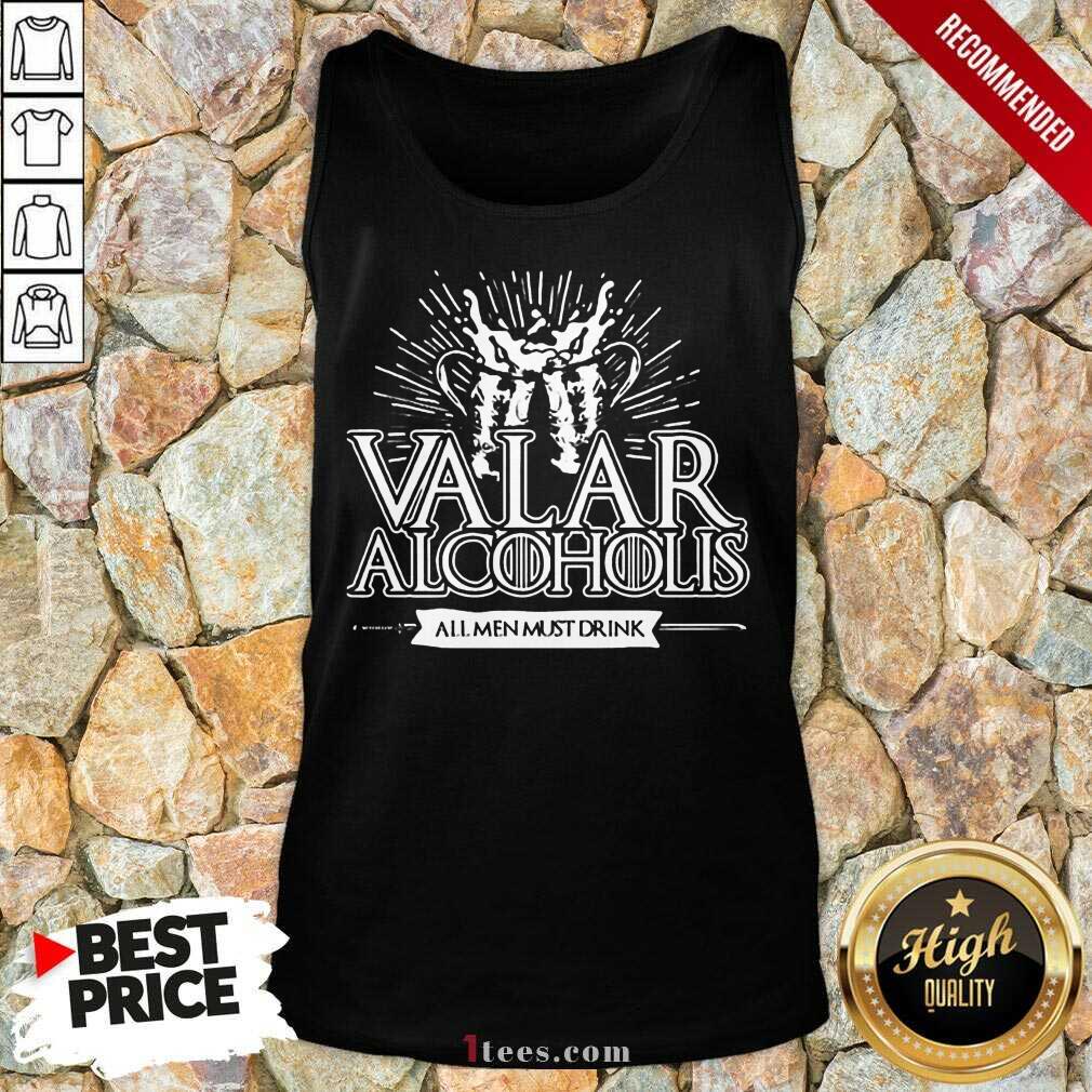 Awesome Valar Alcoholics All Men Must Drink Tank Top