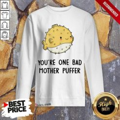 Awesome Youre One Bad Mother Puffer Fish Sweatshirt