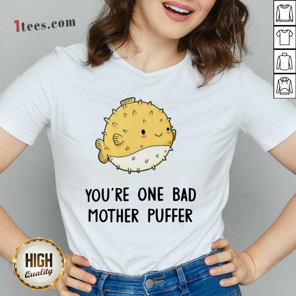 Awesome Youre One Bad Mother Puffer Fish V-neck