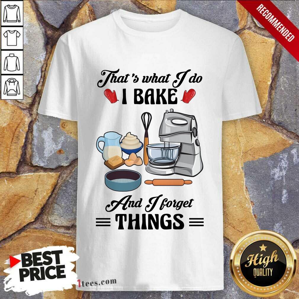 Confident Thats What I Do I Bake And I Forget Things Cute Baking Shirt