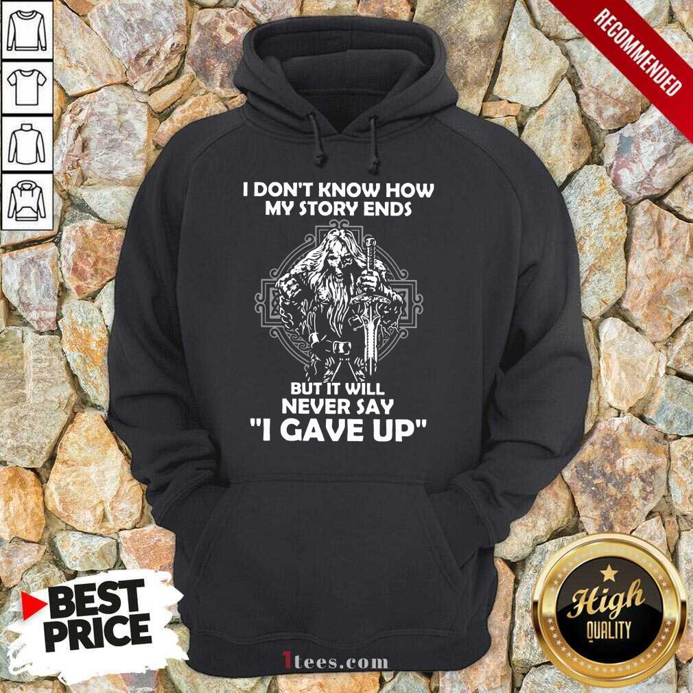 Delighted I Dont Know How My Story Ends But It Will Never Say I Gave Up Hoodie
