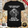 Delighted I Dont Know How My Story Ends But It Will Never Say I Gave Up Shirt