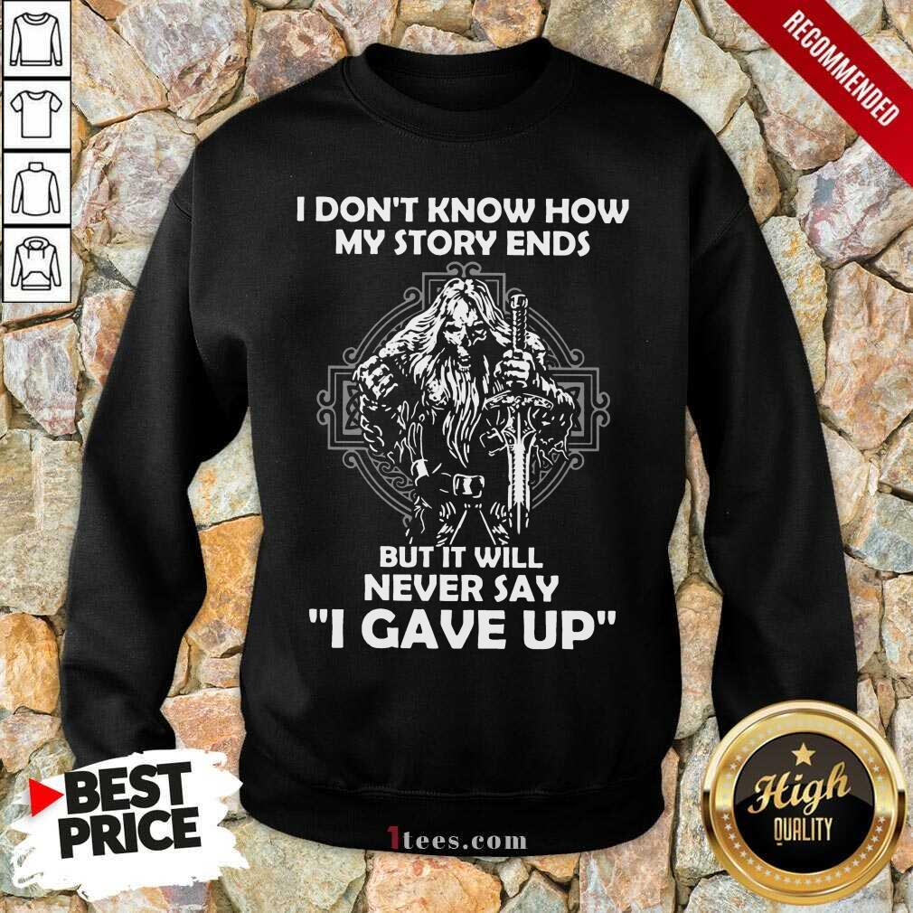 Delighted I Dont Know How My Story Ends But It Will Never Say I Gave Up Sweatshirt
