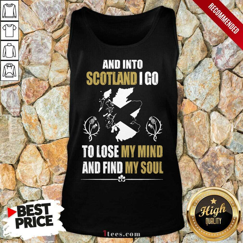 Funny And Into Scotland I Go To Lose My Mind And Find My Soul Tank Top
