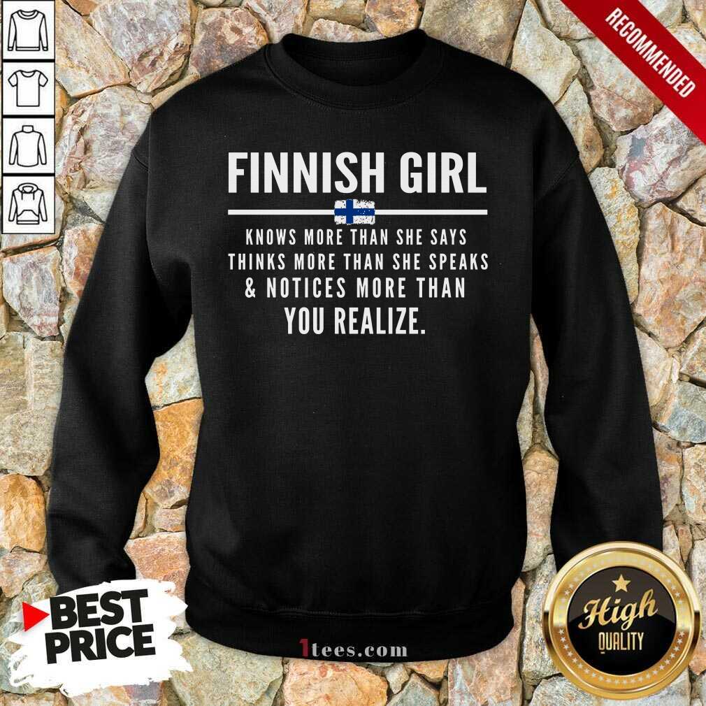 Funny Finnish Girl Knows More Than She Says Thinks More Than She Speaks And Notice More Than You Realize Sweatshirt