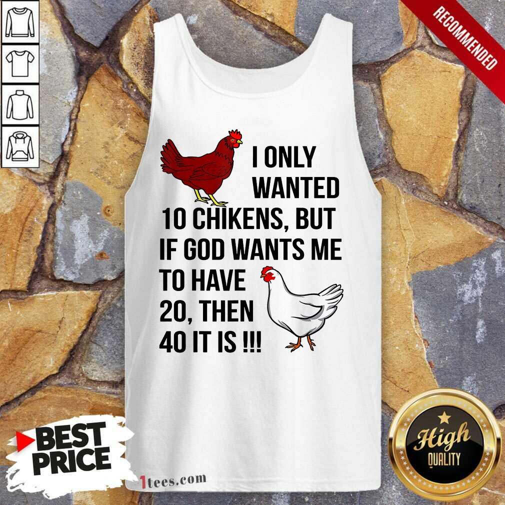 Funny I Only Wanted 10 Chickens But If God Wants Me To Have 20 Tank Top