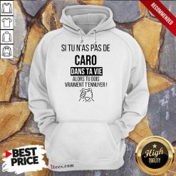 Funny Si Tu Nas Pas De Caro Dans Ta Vie Alors Tu Dois Vraiment Tennuyer Hoodie